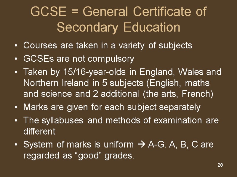 28 GCSE = General Certificate of Secondary Education  Courses are taken in a